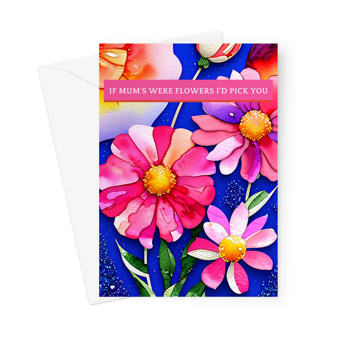 If Mum's Were Flowers - Card Greeting Card