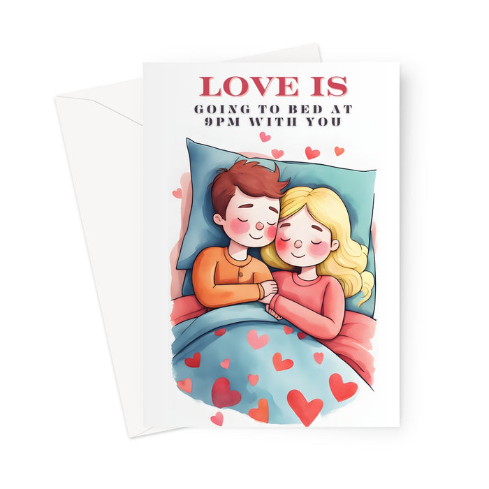 Love Is Going To Bed At 9pm, with you - Valentines, Anniversary Funny Love Card Greeting Card