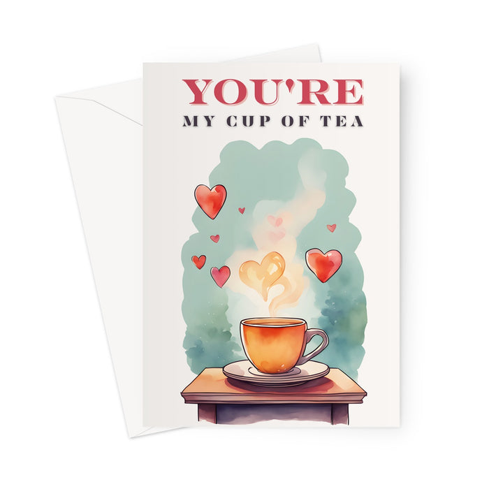 You're MY cup of tea - Love Card - Valentines- Blank Greetings Card Greeting Card